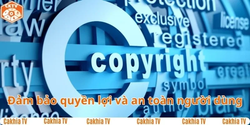 Cakhia Tv đảm bảo quyền lời và an toàn của người dùng 